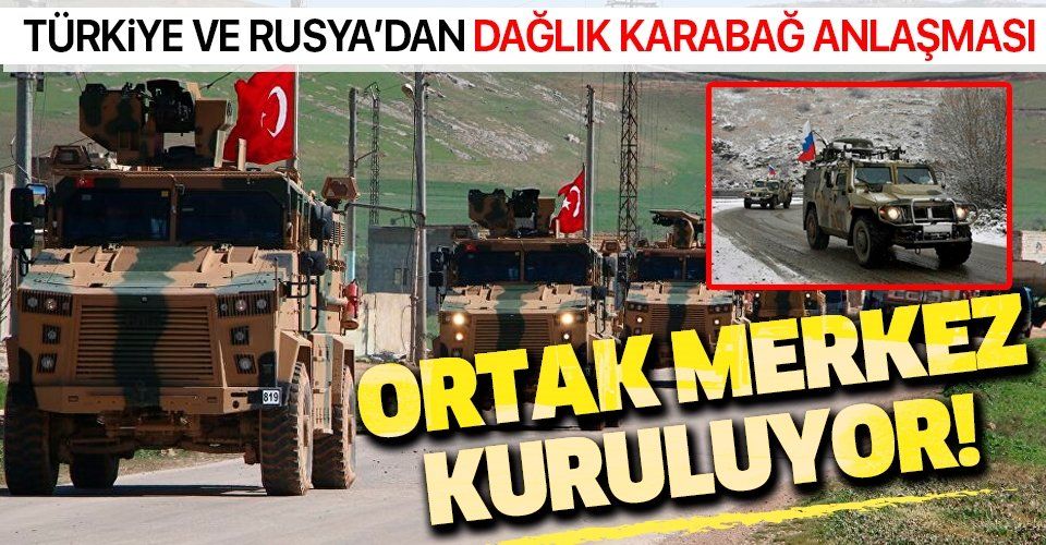 Türkiye ve Rusya'dan 'Dağlık Karabağ' anlaşması: Ateşkesi izlemekle görevli ortak merkez kurulacak