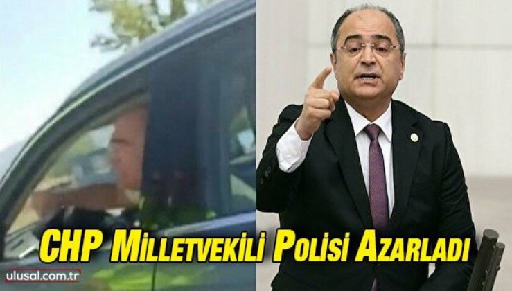 CHP Milletvekili polisi azarladı