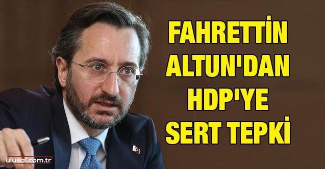 Fahrettin Altun'dan HDP'ye sert tepki