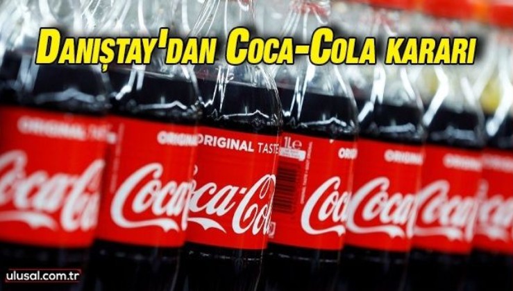 Danıştay'dan Coca-Cola kararı