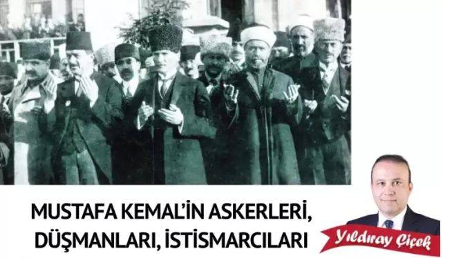 Mustafa Kemal’in askerleri, düşmanları, istismarcıları