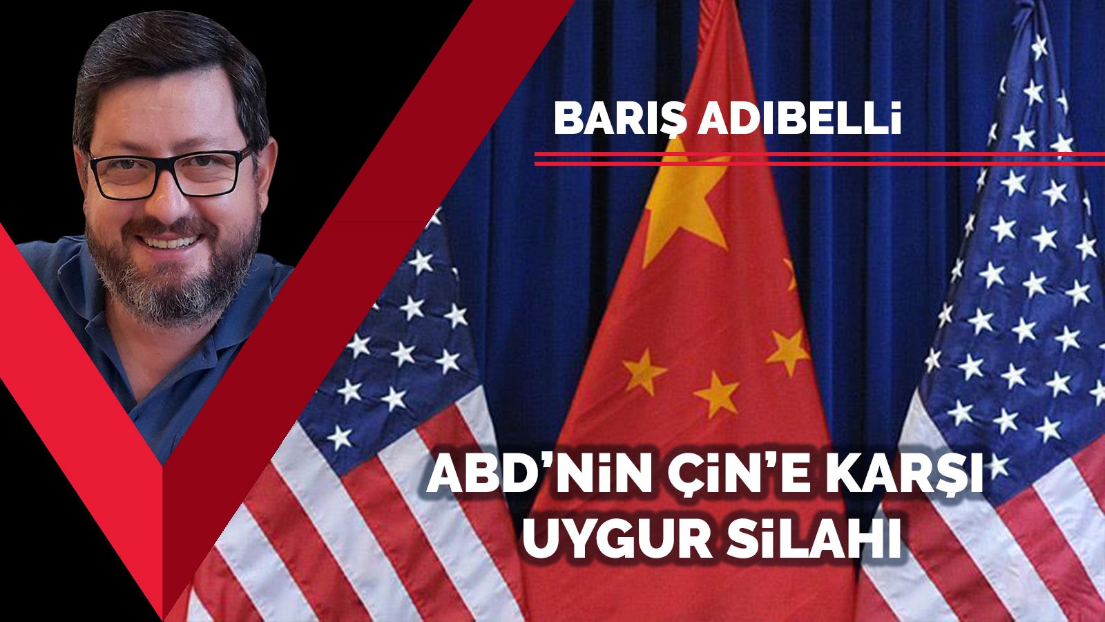 ABD’nin Çin'e karşı Uygur silahı