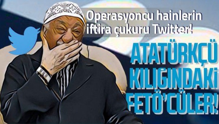 Sosyal medyada FETÖ’cüler Atatürkçü kimliğine bürünüyor! Algı operasyonlarını yapanların yüzde 75'i...