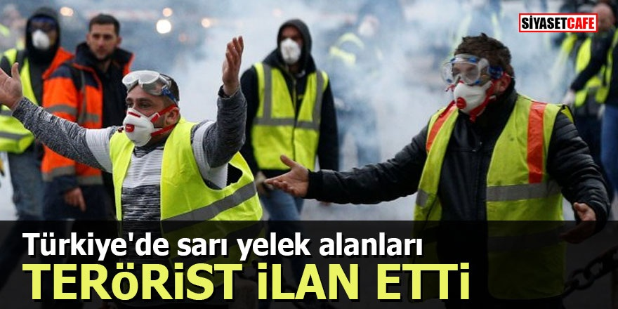 Türkiye'de sarı yelek alanları terörist ilan etti