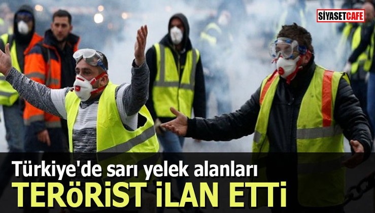 Türkiye'de sarı yelek alanları terörist ilan etti