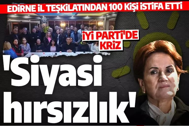 İYİ Parti'de Edirne krizi! Tam 100 kişi istifa etti!