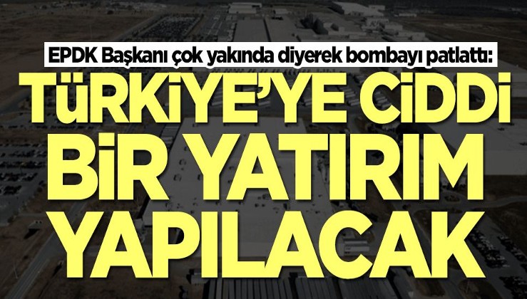 EPDK Başkanı çok yakında diyerek bombayı patlattı: Türkiye'ye ciddi bir yatırım geliyor