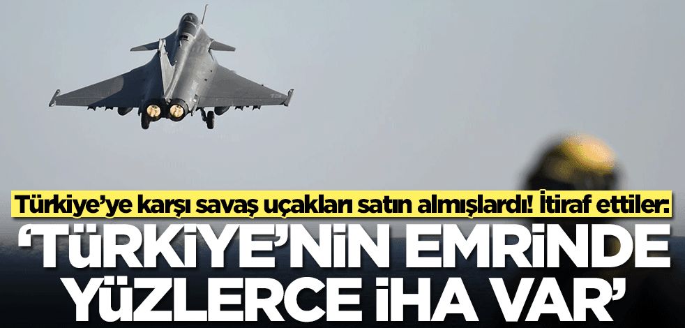 Fransa'dan savaş uçağı alan ülke itiraf etti: Türkiye'nin emrinde yüzlerce İHA var