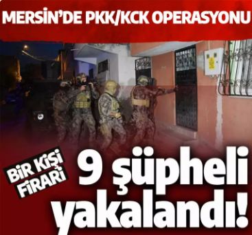 Mersin'de hain saldırı sonrası PKK/KCK operasyonu! 9 zanlı yakalandı