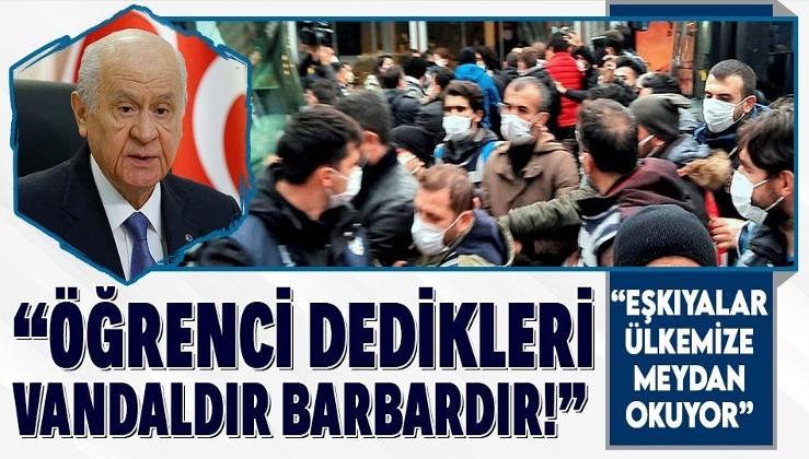 MHP Genel Başkanı Devlet Bahçeli: Eşkıyalar Boğaziçi’ne tutunarak ülkemize meydan okuyor