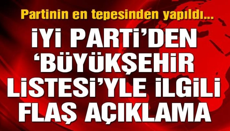 Son dakika… İYİ Parti’den "büyükşehir aday listesi" açıklaması