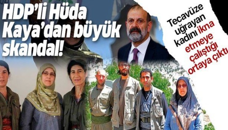HDP’li Hüda Kaya'dan skandal hareket: Tecavüze uğrayan kadını ‘şikayet etme’ diye ikna etmeye çalışmış