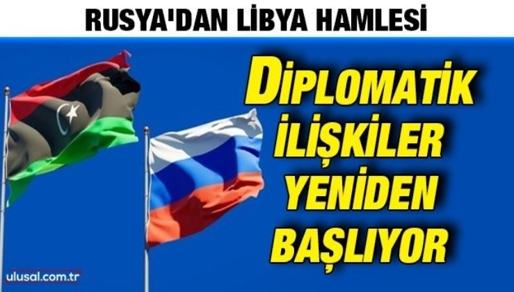 Rusya'dan Doğu Akdeniz'de kritik hamle: Libya ile diplomatik ilişkilerini yeniden başlıyor