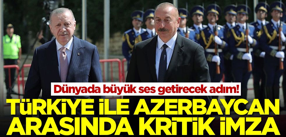 Türkiye ve Azerbaycan anlaştı! Dünyada büyük ses getirecek adım atıldı