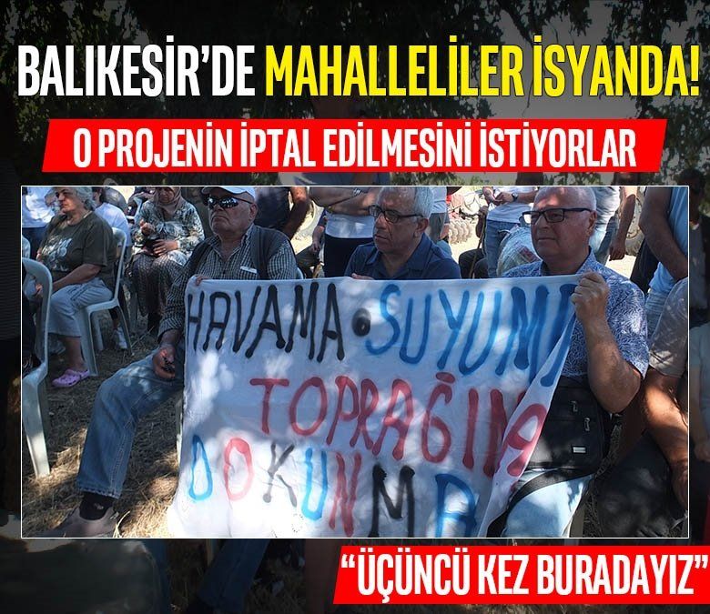 Balıkesir'de mahalleliler isyanda! O projenin iptal edilmesini istiyorlar