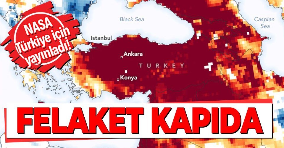 NASA'dan korkutan Türkiye paylaşımı! Kuraklık uyarısı