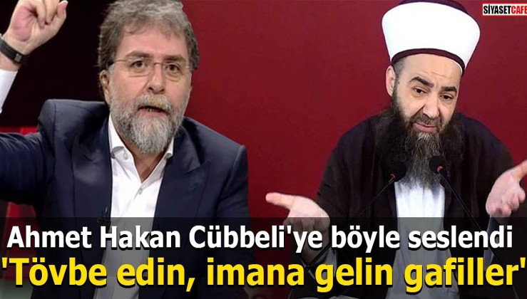 Ahmet Hakan Cübbeli'ye böyle seslendi: 'Tövbe edin, imana gelin gafiller'
