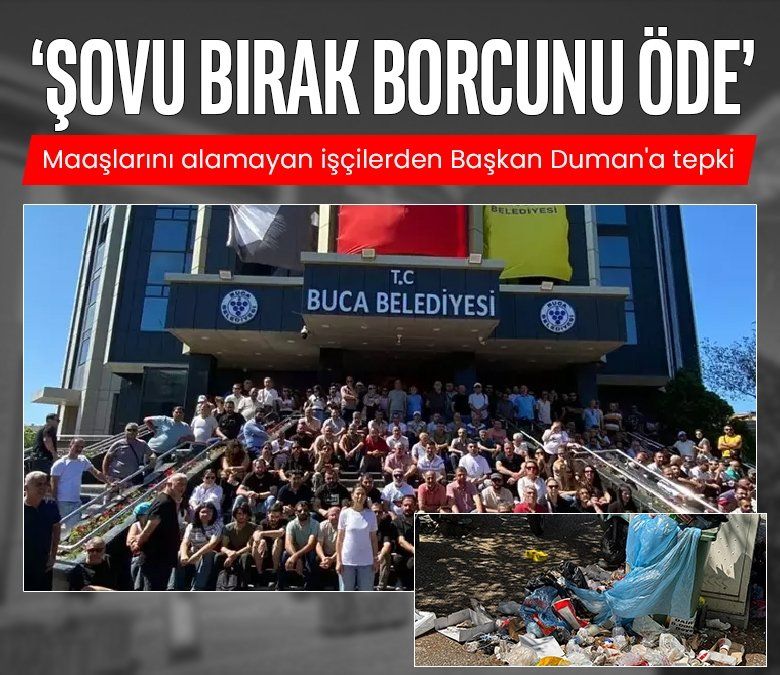 Buca'da maaşlarını alamayan işçilerden Başkan Duman'a tepki: Şovu bırak borcunu öde