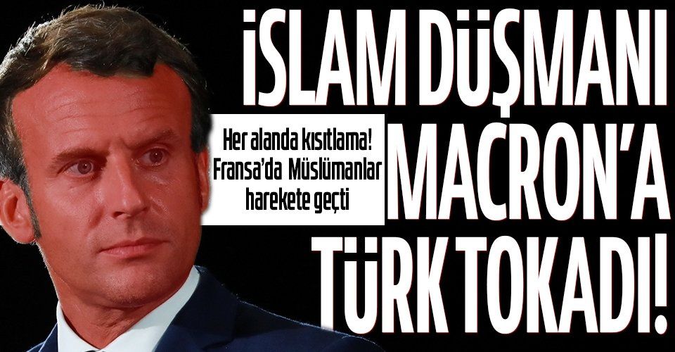 Fransa'da Müslümanların dinlerini yaşamalarını zorlaştıran Macron'a Türk tokadı!