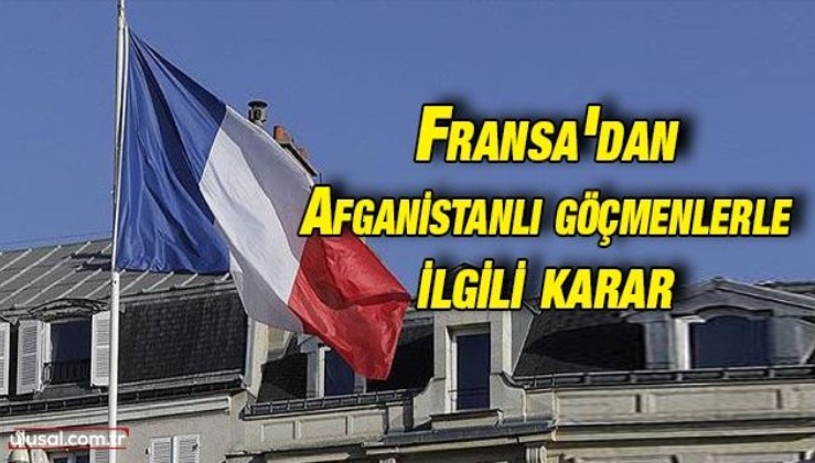 Fransa'dan Afganistanlı göçmenlerle ilgili karar