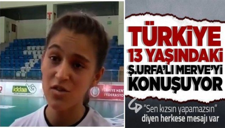 Şanlıurfa'da hentbol oynamasına izin verilmemesine isyan ettiği videoyla tüm Türkiye'nin tanıdığı 13 yaşındaki Merve Akpınar artık çok mutlu