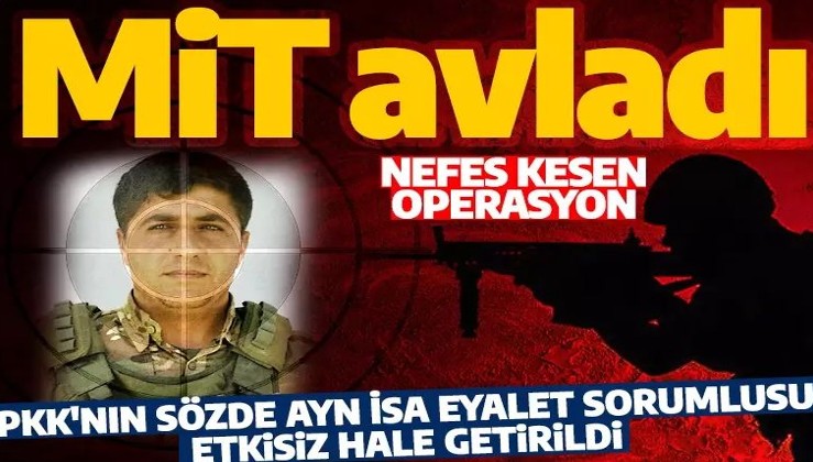 Son dakika: MİT'ten nokta operasyon! PKK'nın sözde Ayn İsa sorumlusu etkisiz hale getirildi