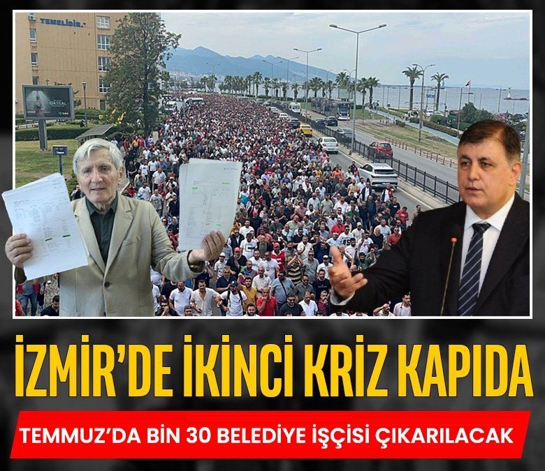 İzmir'de ikinci kriz kapıda! Temmuz’da bin 30 belediye işçisi çıkarılacak