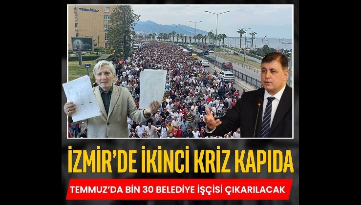 İzmir'de ikinci kriz kapıda! Temmuz’da bin 30 belediye işçisi çıkarılacak