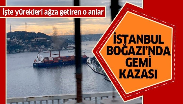Son dakika: İstanbul Boğazı'nda gemi kazası! Rumeli Hisarı'nda kıyıya çarptı.