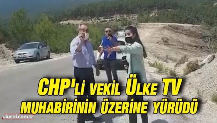CHP'li vekil Rafet Zeybek Ülke TV muhabirinin üzerine yürüdü
