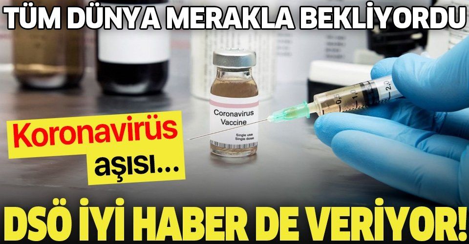 Son dakika: Koronavirüs aşısı bulundu mu? DSÖ'den tarih geldi