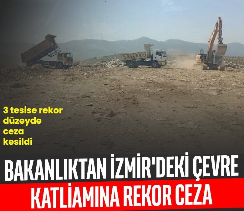Bakanlıktan İzmir'deki çevre katliamına geçit yok! CHP'li belediyeye rekor ceza