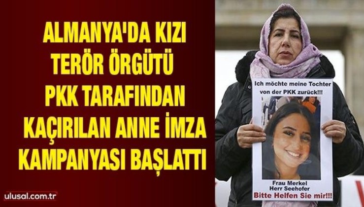 Almanya'da kızı terör örgütü PKK tarafından kaçırılan anne imza kampanyası başlattı