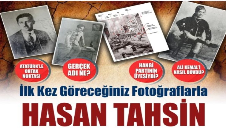 Hasan Tahsin’in gerçek adı ne, nereli? Amacı neydi? Hangi partinin üyesi? Atatürk ve Talat Paşa'nın ortak noktası ne?