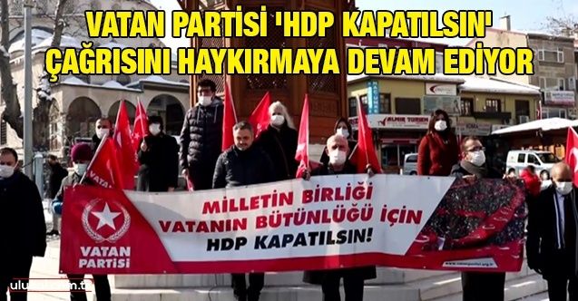 Vatan Partisi 'HDP kapatılsın' çağrısını haykırmaya devam ediyor