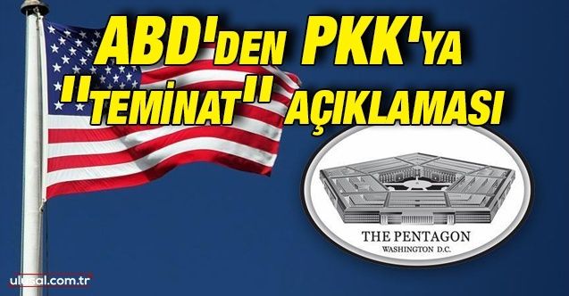 ABD'den PKK'ya ''teminat'' açıklaması