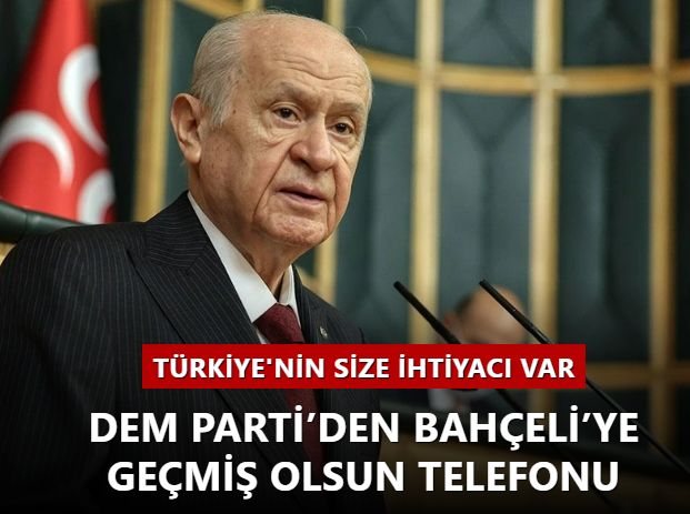 DEM Parti’den Bahçeli’ye geçmiş olsun telefonu: "Türkiye'nin size ihtiyacı var"