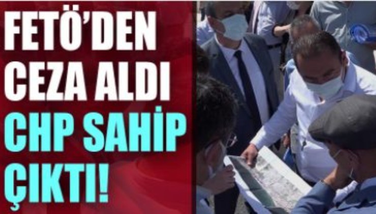 Vazgeçmiyorlar: FETÖ'den ceza aldı, CHP sahip çıktı