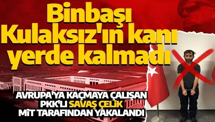 Son dakika: MİT yakaladı! PKK'lı Savaş Çelik Türkiye'ye getirildi