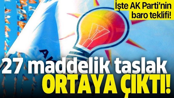AK Parti'nin 27 maddelik baro teklifinin detayları ortaya çıktı!