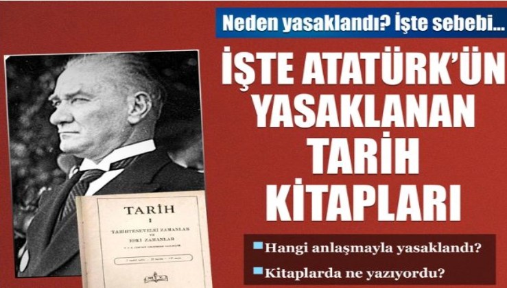 İşte Atatürk'ün yasaklanan tarih kitapları: O kitaplarda hangi bilgiler vardı?