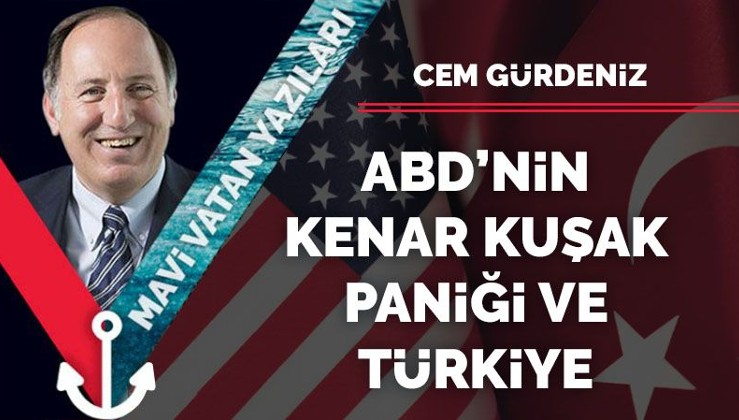 ABD’nin kenar kuşak paniği ve Türkiye