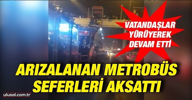 İstanbul'da arızalanan metrobüs seferleri aksattı