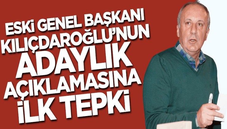 Muharrem İnce'den eski Genel Başkanı Kılıçdaroğlu'nun adaylık çıkışına ilk yorum