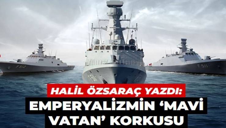 Emperyalizmin ‘Mavi Vatan’ korkusu