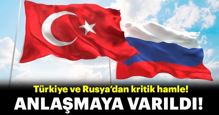 Türkiye ile Rusya'dan dev adım