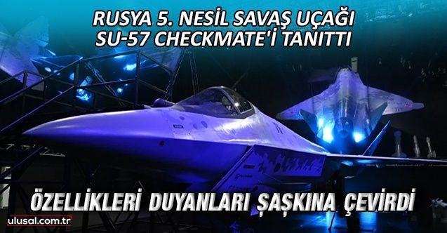 Rusya 5. nesil savaş uçağı Su57 Checkmate’i tanıttı