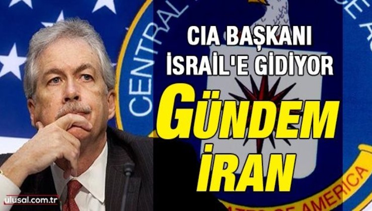 CIA Başkanı'ndan İsrail’e dikkat çeken ziyaret: Gündem İran