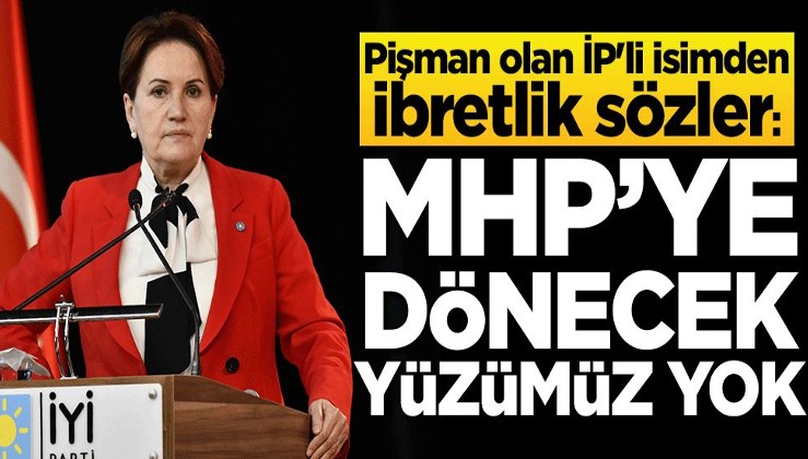 Pişman olan İP'li isimden ibretlik sözler: MHP'ye dönecek yüzümüz yok