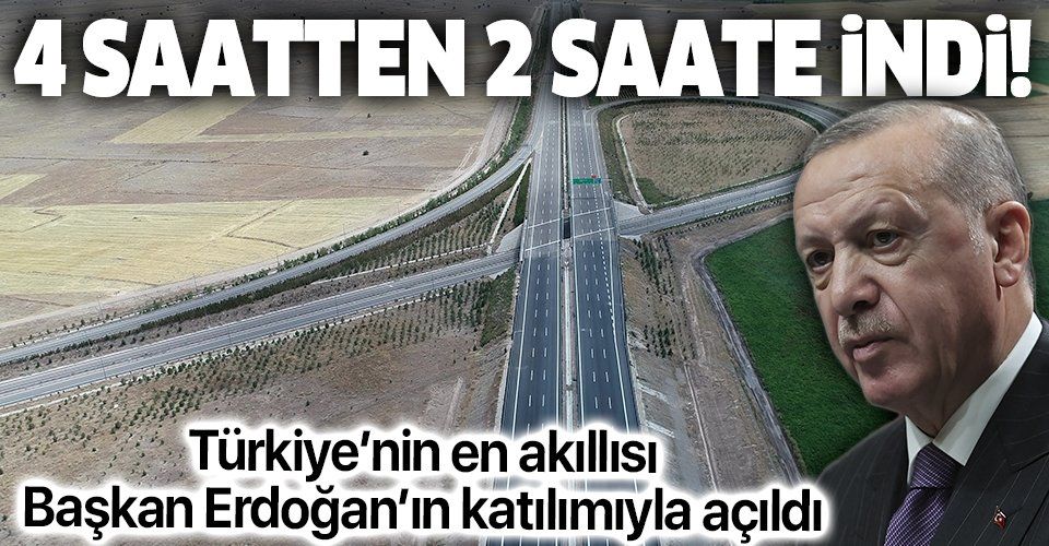 Türkiye'nin en akıllı yolu AnkaraNiğde Otoyolu açıldı: 4 saat 14 dakikadan 2 saat 22 dakikaya indi